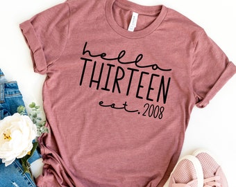Hello Thirteen Est 2008 - Custom Birth Year - Thirteenth 13th Birthday For Her - Hello 13 Shirt - Turning 13 Birthday Gift - Unisex Tee
