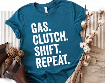 Mechanic Gifts - Gas Clutch Shift Repeat Shirt - Car Lover Gift - Gift For Boyfriend - Gift For Him - Mens T-shirts - Unisex Graphic Tee