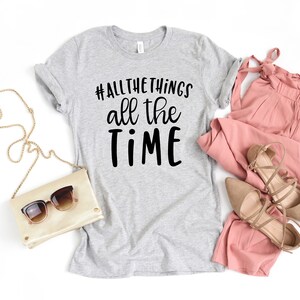 Shirts With Sayings All the Things All the Time Funny Shirt Unique ...