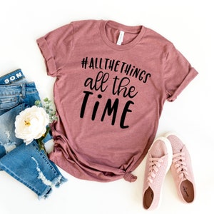 Shirts With Sayings All the Things All the Time Funny Shirt Unique ...
