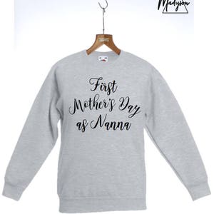 First Mother&#39;s Day as Nanna Sweatshirt Sweater Slogan Jumper Top Mother&#39;s Day Present Ladies Gift Mom Mother Mum Mummy Nan Grandma Present