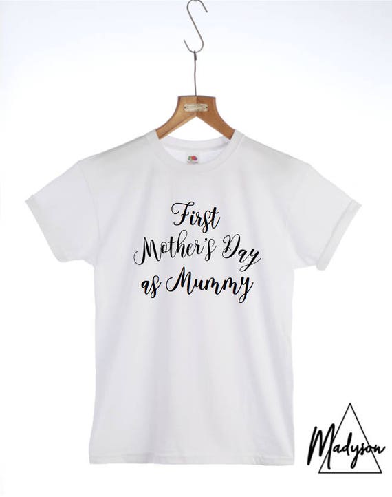 First Mother's Day as Mummy Tshirt Slogan Tshirt Mum Mom Etsy