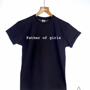 Father Of Girls Tshirt - Fashion, Slogan tshirt, Father, Dad, Father&#39;s day, Daughter, Clothing, Men&#39;s t-shirt, Guy Gang, Men&#39;s gift