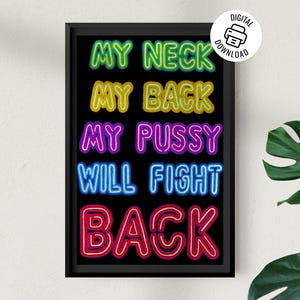 My Neck My Back Feminist Digital Download, Feminist Poster Download, Feminist Art Neon Sign, Feminist Protest Poster, Funny Feminist Sign