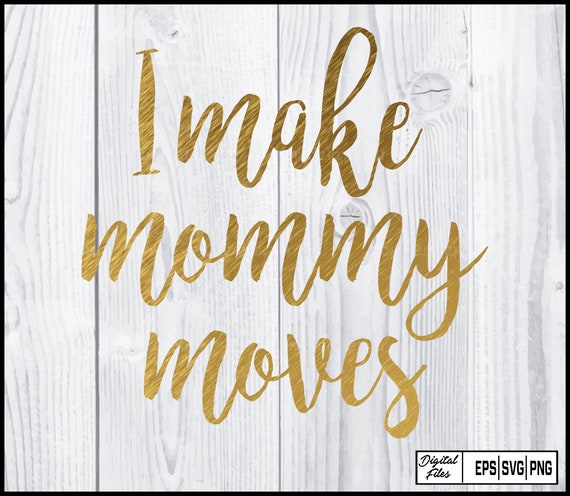 Download Free I Make Mommy Moves Svg Mom Life Svg Funny Mom Svg Mom Shirt Etsy SVG Cut Files
