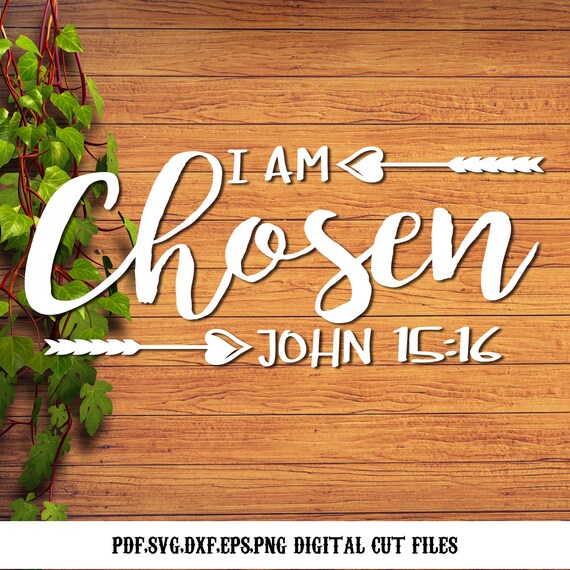 I Am Chosen John 1516 Bible Verse Svgdxfepspngpdf Digital Etsy