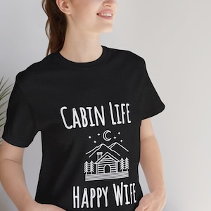Cabin Life Happy Wife, Cabin Escape Shirt, Cabin Life, Cabin Shirts, Cabin , Cabin Tee, Adventure Shirt, Cabin T-Shirt, Camper T-Shirt