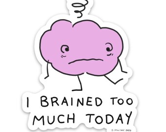 I Brained Too Much Today vinyl sticker