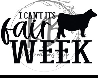 I Can't Its Fair Week Beef Heifer, Showing, County Fair Show Shirt,  SVG, Digital Cut File, PNG, For Cutting Machine, Fair Shirt Svg