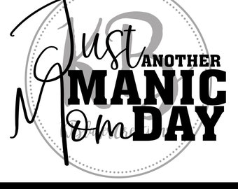 Just Another Manic Mom Day SVG, Funny Mom Shirt, Mom Shirt, Manic Mom-Day, Digital File, Cutting Machine File