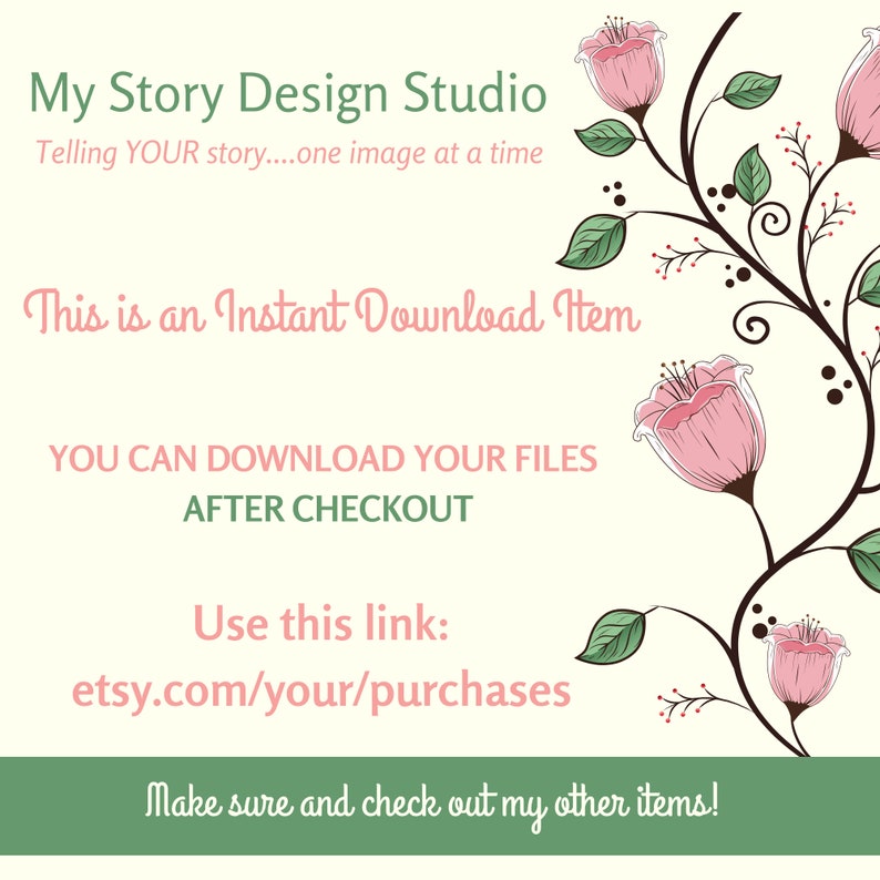 Peut inclure: Graphique de t&eacute;l&eacute;chargement num&eacute;rique cr&egrave;me avec le texte : "My Story Design Studio" et "This is an Instant Download Item." Motif de vigne florale avec des fleurs roses. Comprend un lien vers etsy.com/your/purchases.