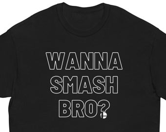 Wanna Smash Bro Unisex classic tee, Funny Shirt, Gamer Shirt