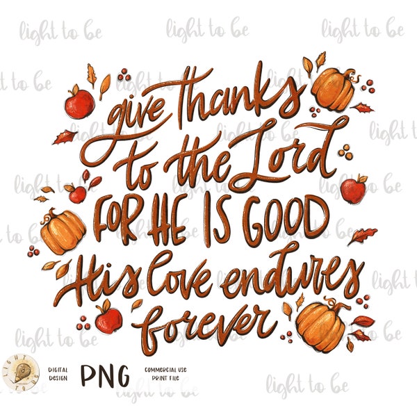Give thanks to the Lord for He is good PNG, Fall thanksgiving religious bible autumn orange digital Sublimation design hand Printable Tshirt