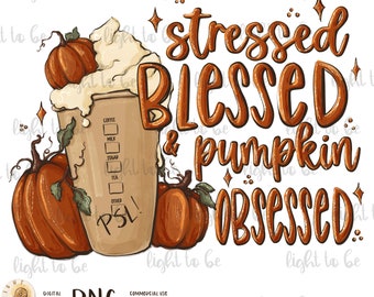 Stressed Blessed Pumpkin obsessed PNG, Fall coffee pumpkin spice latte warm cozy autumn thanksgiving download Sublimation design shirt