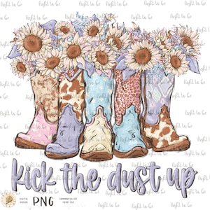 May include: Three pairs of cowboy boots with floral accents, including sunflowers, are arranged in a row. The boots are painted in a watercolor style with pink, blue, and brown tones. The text "kick the dust up" is written in purple below the boots.