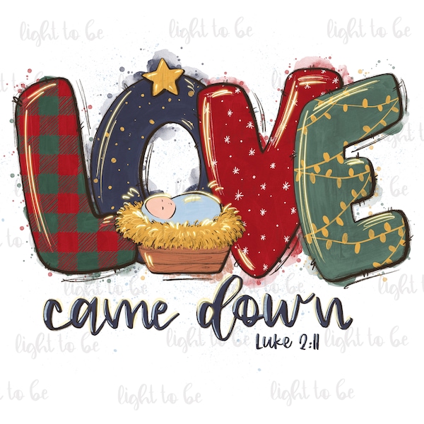 Love Came Down Luke 2.11 PNG, christian Christmas, Baby Jesus, warm cozy winter, joy world, Sublimation design, hand drawn, Graphic Tshirt