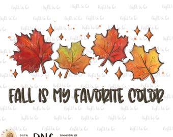 Fall is my favorite color PNG, Fall leaves, orange red yellow, pumpkin spice latte warm cozy autumn thanksgiving Sublimation design shirt