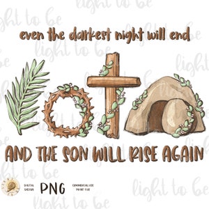 May include: Digital PNG graphic with the text "even the darkest night will end" and "and the son will rise again." The image features a palm branch, a crown of thorns, a wooden cross, and an empty tomb.