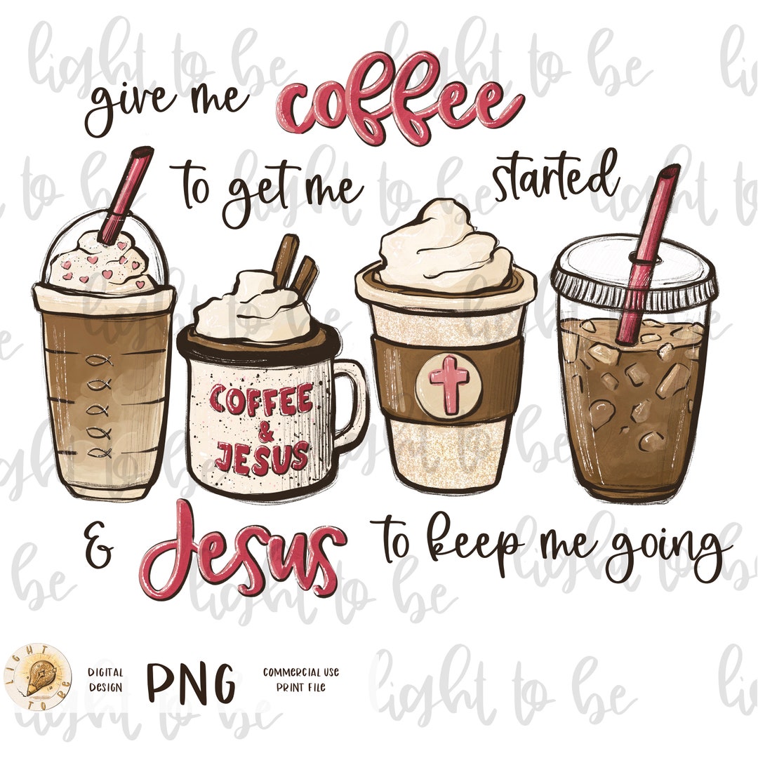 Give Me Coffee and Jesus PNG, Latte Religious Christian Cute Funny ...