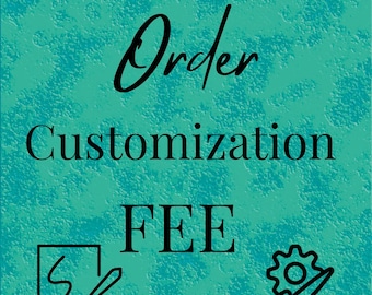 CUSTOMIZATION Order Fee - DO NOT Purchase without Prior Approval