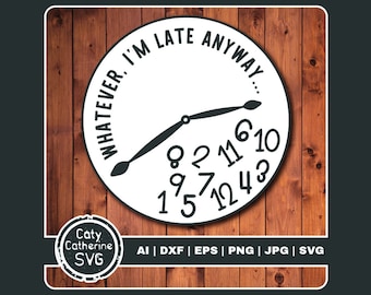 Whatever I'm Late Anyway Funny Clock Face Fallen Numbers Timekeeping Quote SVG Cut File // Commercial Use // Caty Catherine