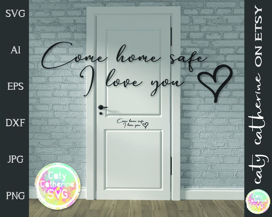 Download Come Home Safe I Love You DIY Door Sign SVG Cut File // | Etsy