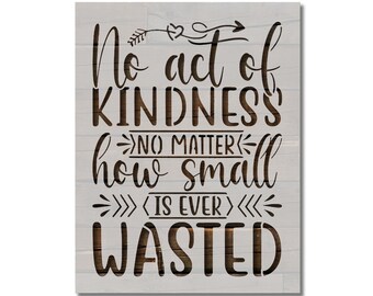 Kindness is Never Wasted Inspirational Stencil Template Reusable Multiple Sizes for Painting on Walls, Wood, Arts and Crafts (987)