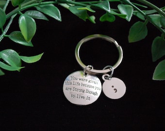 You were given this life because you are strong enough to live it QUOTE semi colon mental health Keychain Keyring gift