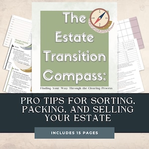 May include: A guide titled "The Estate Transition Compass" with a compass graphic. The guide offers pro tips for sorting, packing, and selling an estate. Includes 15 pages. Additional pages with checklists and steps are visible.