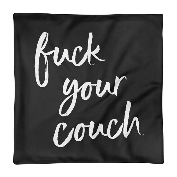 Fuck Your Couch Pillow Cover Funny Couch Pillow Throw Pillow Etsy