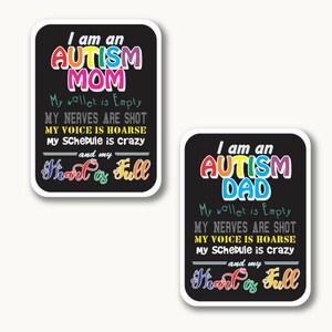 May include: Two black and white stickers with rounded corners. One reads "I am an AUTISM MOM" in colorful text, followed by a list of sentiments. The other says "I am an AUTISM DAD" with similar text. Both say "and my Heart is Full."