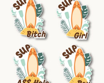 May include: Four colorful stickers with a paddleboard and text. The stickers say "SUP Bitch", "SUP Girl", "SUP A$$ Hole", and "SUP Boy".
