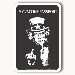 May include: Black and white sticker of Uncle Sam giving the middle finger with the text "My Vaccine Passport Decal 001 DH-00146-AV" at the bottom.