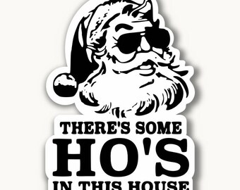May include: Black and white illustration of Santa Claus wearing sunglasses with the text "There's some HO'S in this house".
