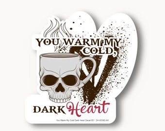 You Warm My Cold Dark Heart Decal 001