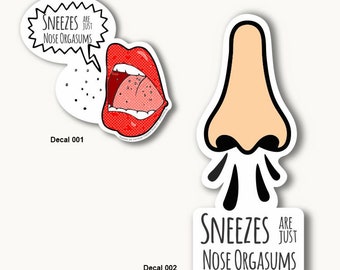 Sneezes are Just Nose Orgasms Decals