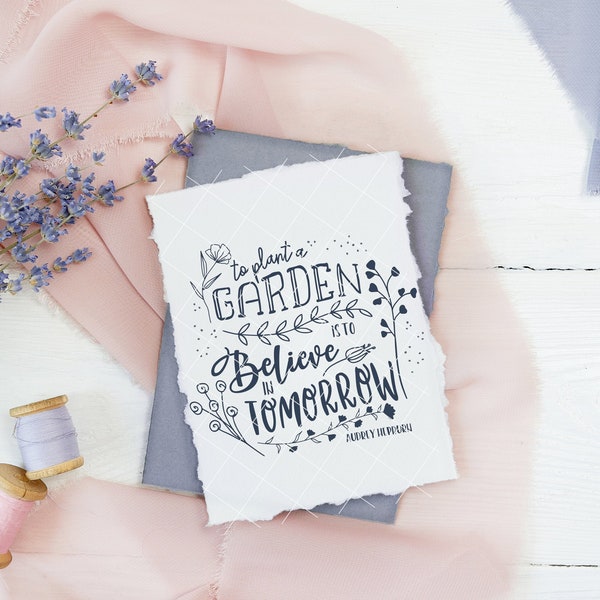 To Plant a Garden is to Believe in Tomorrow Audrey Hepburn Garden Flowers Quote SVG & PNG Cut Files