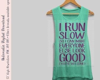 I Run Slow So I Can Make Everyone Else Look Good Running Fitness SVG & PNG Cut File
