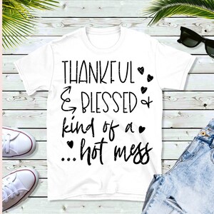 Thankful Blessed and Kind of a Hot Mess Cut File: SVG & PNG files