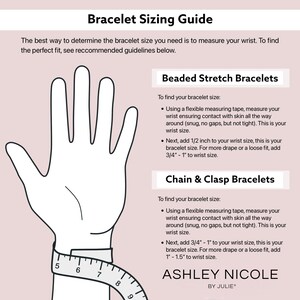 May include: A guide for measuring wrist size for beaded stretch bracelets and chain and clasp bracelets. The guide includes a diagram of a hand with a measuring tape around the wrist. The text includes instructions for measuring wrist size and adding additional length for a more comfortable fit.