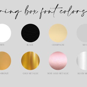 May include: A colour chart titled ring box font colours displaying eight circular swatches in white, black, champagne, silver, gold-bronze, gold metallic, rose gold metallic, and silver metallic, each labelled with its corresponding colour name.