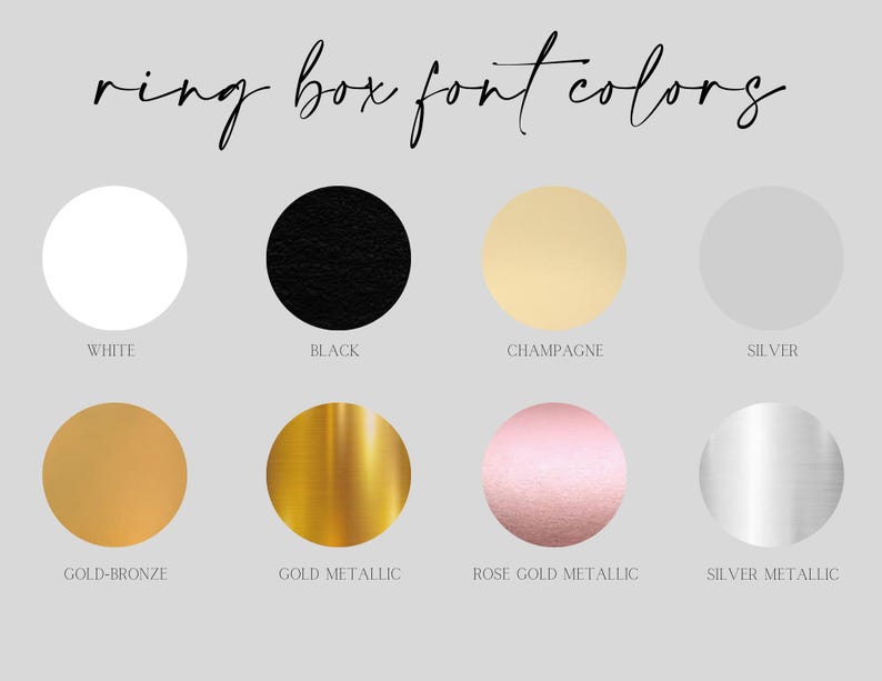 May include: A color chart titled ring box font colors displaying eight circular swatches in white, black, champagne, silver, gold-bronze, gold metallic, rose gold metallic, and silver metallic, each labeled with its corresponding color name.