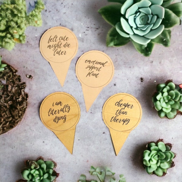 Wooden Garden Plant Stakes Labels Emotional Support Plant Felt Cute Might Die Later I Am Literally Dying Cheaper Than Therapy Funny Sayings