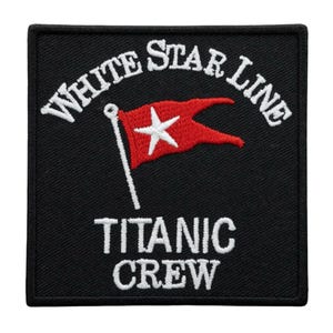 May include: Black square patch with white embroidered text reading "WHITE STAR LINE" and "TITANIC CREW". A red flag with a white star is featured in the center. The patch has a black border.