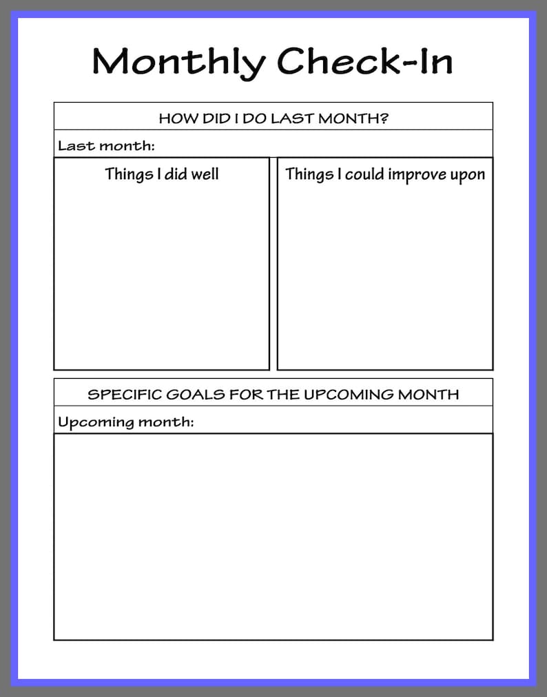 May include: A printable monthly check-in form with sections for reflecting on the previous month and setting goals for the upcoming month. The form includes prompts for things done well, areas for improvement, and specific goals.