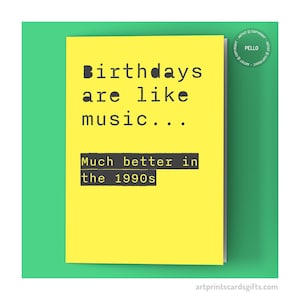 Music birthday card - Better in the 90s - Card for 90s music fan - Funny music card - 1990s music