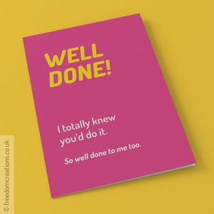 Well Done Card - I totally knew you'd do it, so well done to me too - funny congratulations card