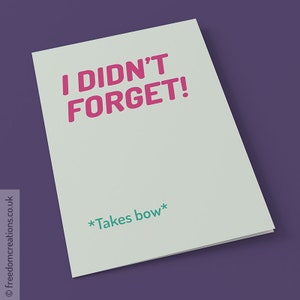 I Didn't Forget! - Remind them that you're a hero for remembering that birthday, anniversary or special day