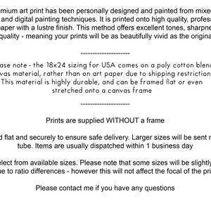 May include: Text describing a premium art print, printed on high quality Fuji matte paper with a lustre finish. The print is available in various sizes and is packaged flat for safe delivery. Larger sizes are rolled in a tube. The text also mentions that the 18x24 size is printed on a poly cotton blend canvas material due to shipping restrictions.