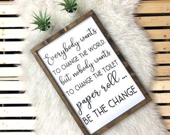 Everybody Wants to Change the World - framed, wood sign - painted lettering - bathroom - humor - mom - be the change - rustic - farmhouse